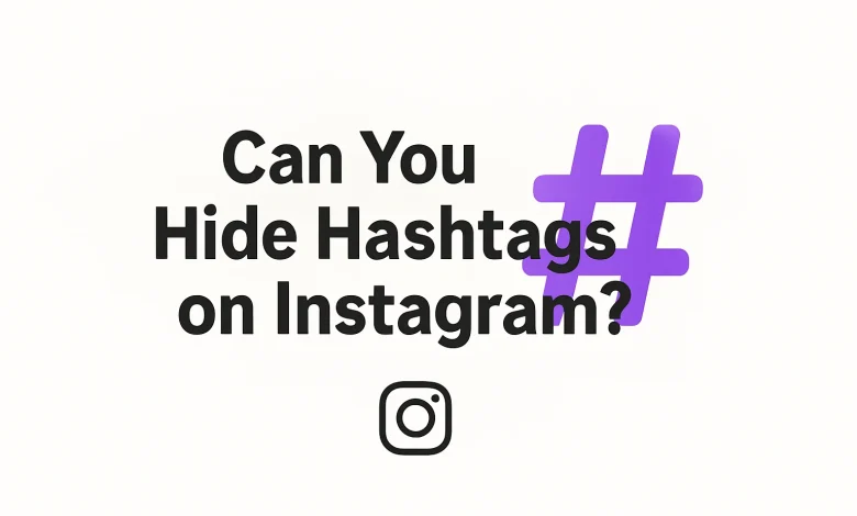 Can you hide your hashtags on Instagram