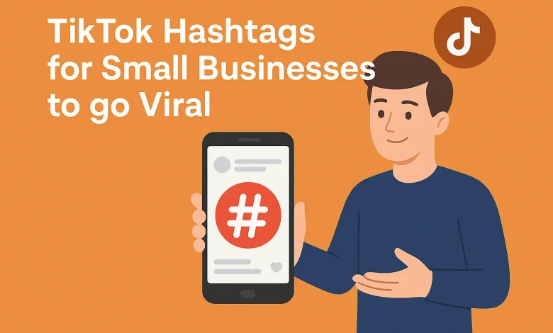 TikTok Hashtags for Small Businesses to go Viral